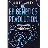 The Epigenetics Revolution: How Modern Biology Is Rewriting Our Understanding of Genetics, Disease, and Inheritance