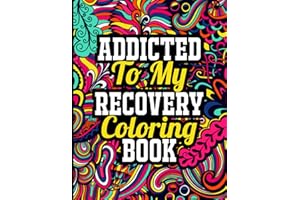 Addicted to My Recovery Coloring Book: Sobriety and Recovery Coloring Book for Adults Stress Relief and Relaxation, Sobriety Gifts for Women