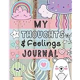 My Thoughts & Feelings Journal: Help Kids To Express Emotions, Practice Mindfulness, Gratitude & Positivity!