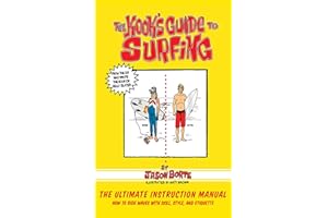 The Kook's Guide to Surfing: The Ultimate Instruction Manual: How to Ride Waves with Skill, Style, and Etiquette