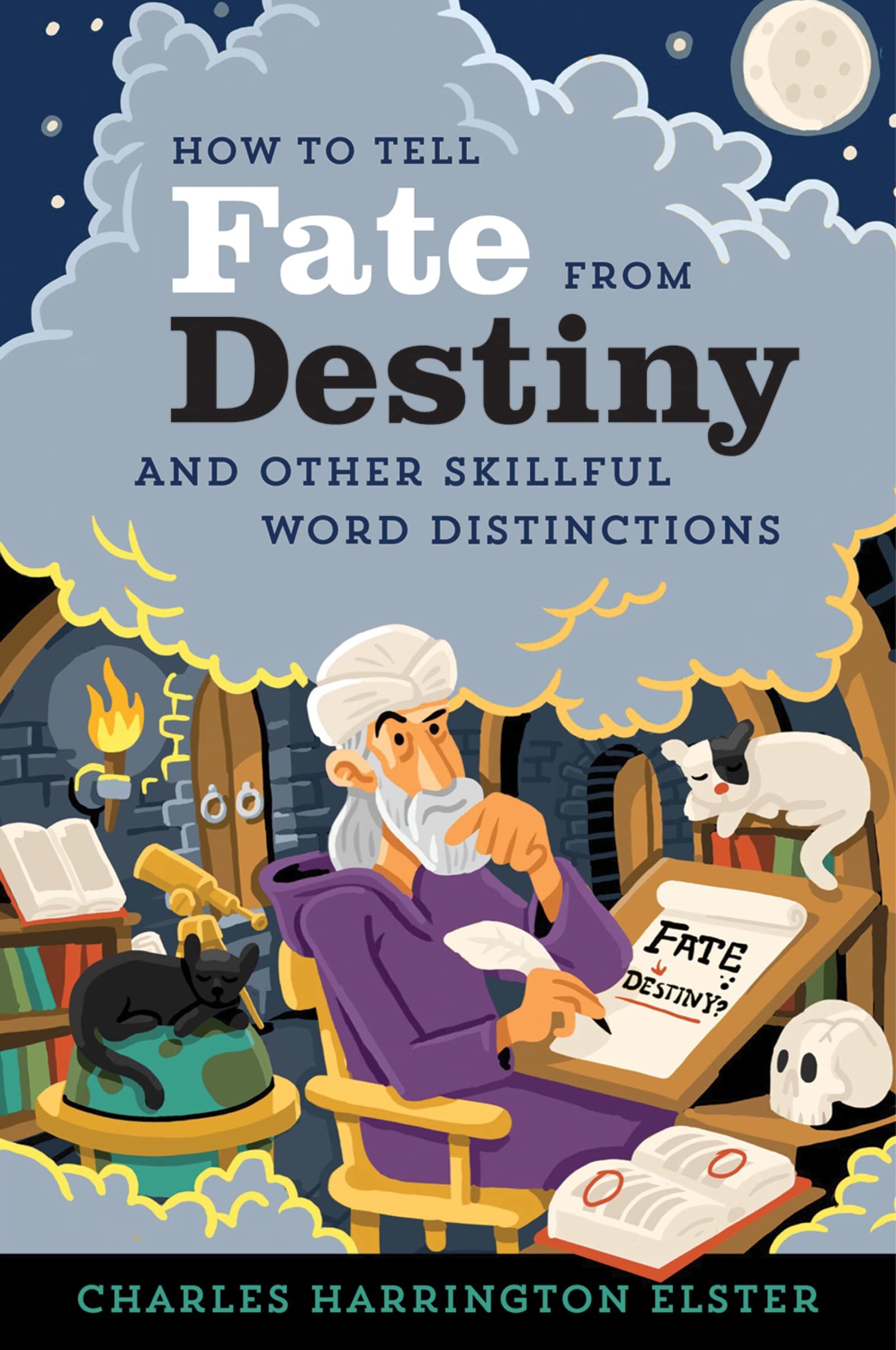 Amazon How To Tell Fate From Destiny And Other Skillful Word Distinctions Elster Charles Harrington Thesauruses