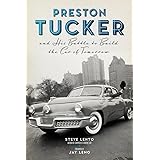 Preston Tucker and His Battle to Build the Car of Tomorrow