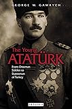 The Young Atat&uuml;rk: From Ottoman Soldier to Statesman of Turkey