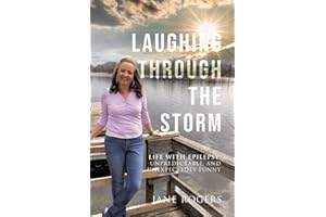 Laughing Through the Storm: Life with Epilepsy: Unpredictable, and Unexpectedly Funny