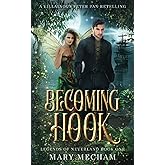 Becoming Hook: A Villainous Peter Pan Retelling (Legends of Neverland)