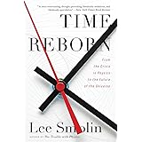 Time Reborn: From the Crisis in Physics to the Future of the Universe