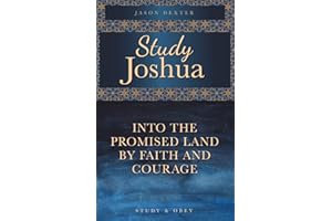 Study Joshua: Into the Promised Land By Faith and Courage (Study and Obey Book 5)