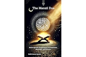 The Manzil Dua: Divine Quranic Supplications for Protection, Blessings, and Success: Timeless Quranic Duas for Protection, In