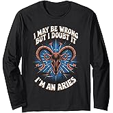 Aries I May Be Wrong But I Doubt It for Aries Zodiac Sign Long Sleeve T-Shirt