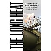 The Long Heat: Climate Politics When It’s Too Late