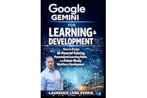 Google Gemini for Learning & Development: How to Design AI-Powered Training, Personalized Learning Paths, and Future-Ready Wo