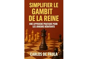 Simplifier le Gambit de la Reine: Une approche pratique pour les joueurs débutants (French Edition)