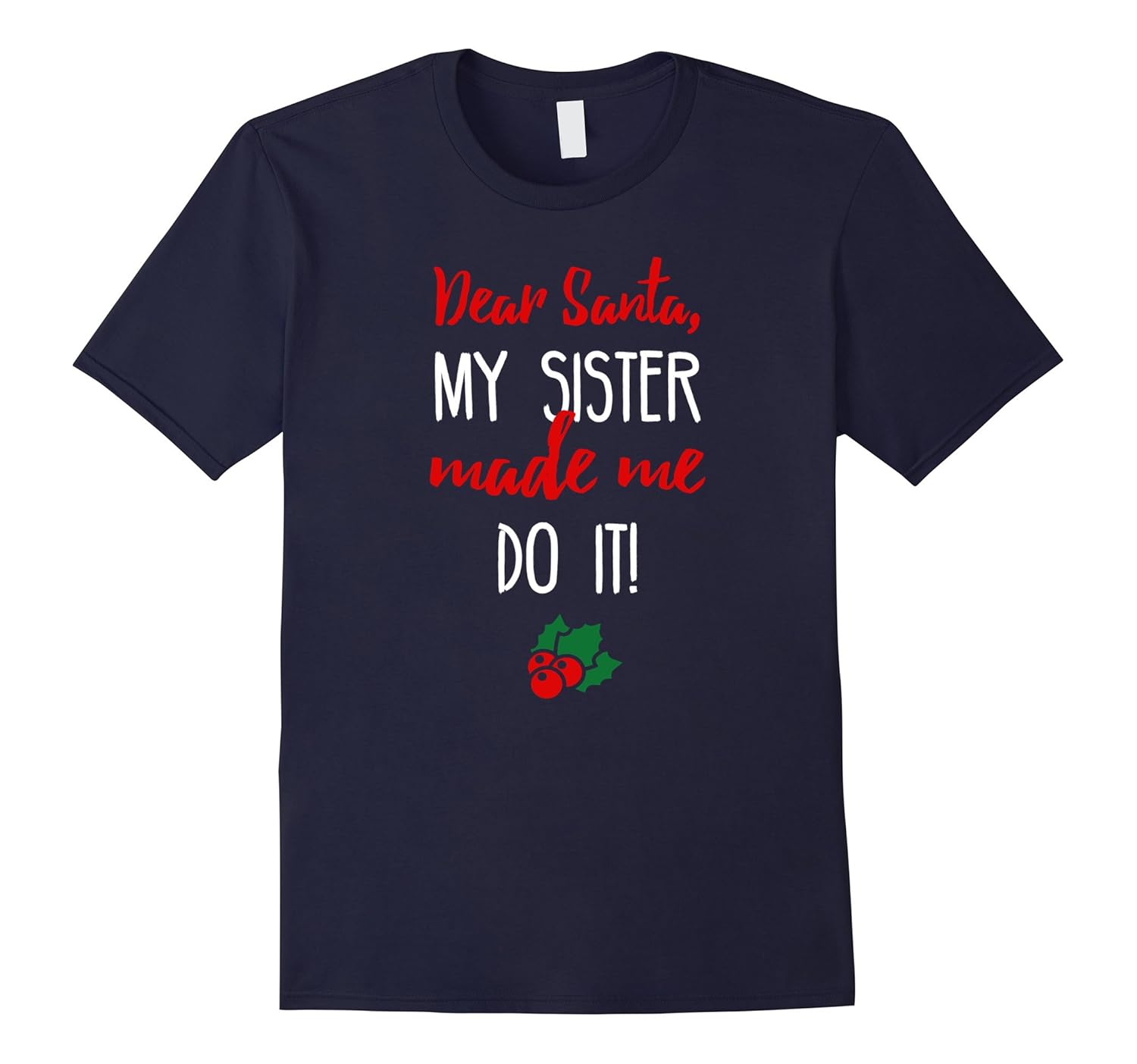 Dear Santa My Sister Made Me Do It Christmas T-Shirt Funny-Rose