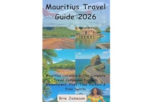 Mauritius Travel Guide 2026: Mauritius Uncovered: The Complete Travel Companion for Solo Adventurers, First-Time Visitors & F