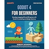 Godot 4 for Beginners: Develop engaging 2D and 3D games with Godot 4's scripting and design features