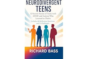 Neurodivergent Teens: 12 Success Stories of Teens with ADHD and Autism Who Learned to Thrive—With Proven Strategies, Weekly A