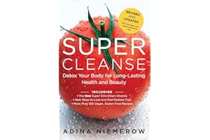 Super Cleanse Revised Edition: Detox Your Body for Long-Lasting Health and Beauty – A Progressive Holistic Program with Culin