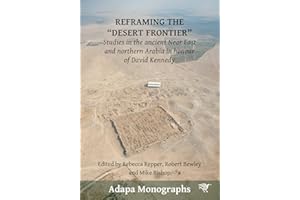 Reframing the “Desert Frontier”: Studies in the ancient Near East and northern Arabia in honour of David Kennedy