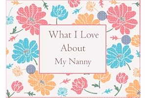 What I Love About My Nanny: Fill In The Blank Prompted Book With What You Love About Nanny . This I Love You Book For You By 