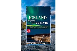 Iceland Beyond Reykjavik: Off the Beaten Path in Iceland: Discover the Country’s True Beauty and Hidden Gems