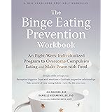 The Binge Eating Prevention Workbook: An Eight-Week Individualized Program to Overcome Compulsive Eating and Make Peace with 
