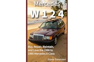 Mercedes W124: Buy, Repair, Maintain, and Love the 1986 to 1995 Mercedes E Class