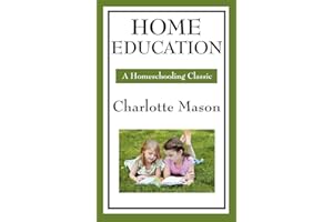 Home Education: Volume I of Charlotte Mason's Original Homeschooling Series