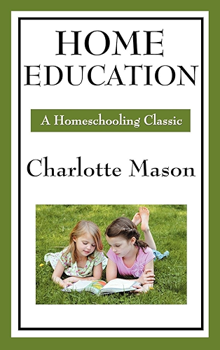 Download Home Education: Volume I of Charlotte Mason's Original Homeschooling Series (English Edition) PDF