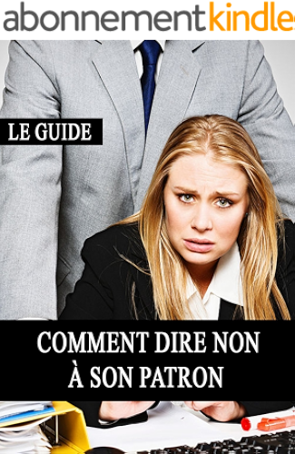 Download Comment dire NON à son patron (Harcèlement, Patron, Travail, Hiérarchie, Droit des femmes, Respect) PDF
