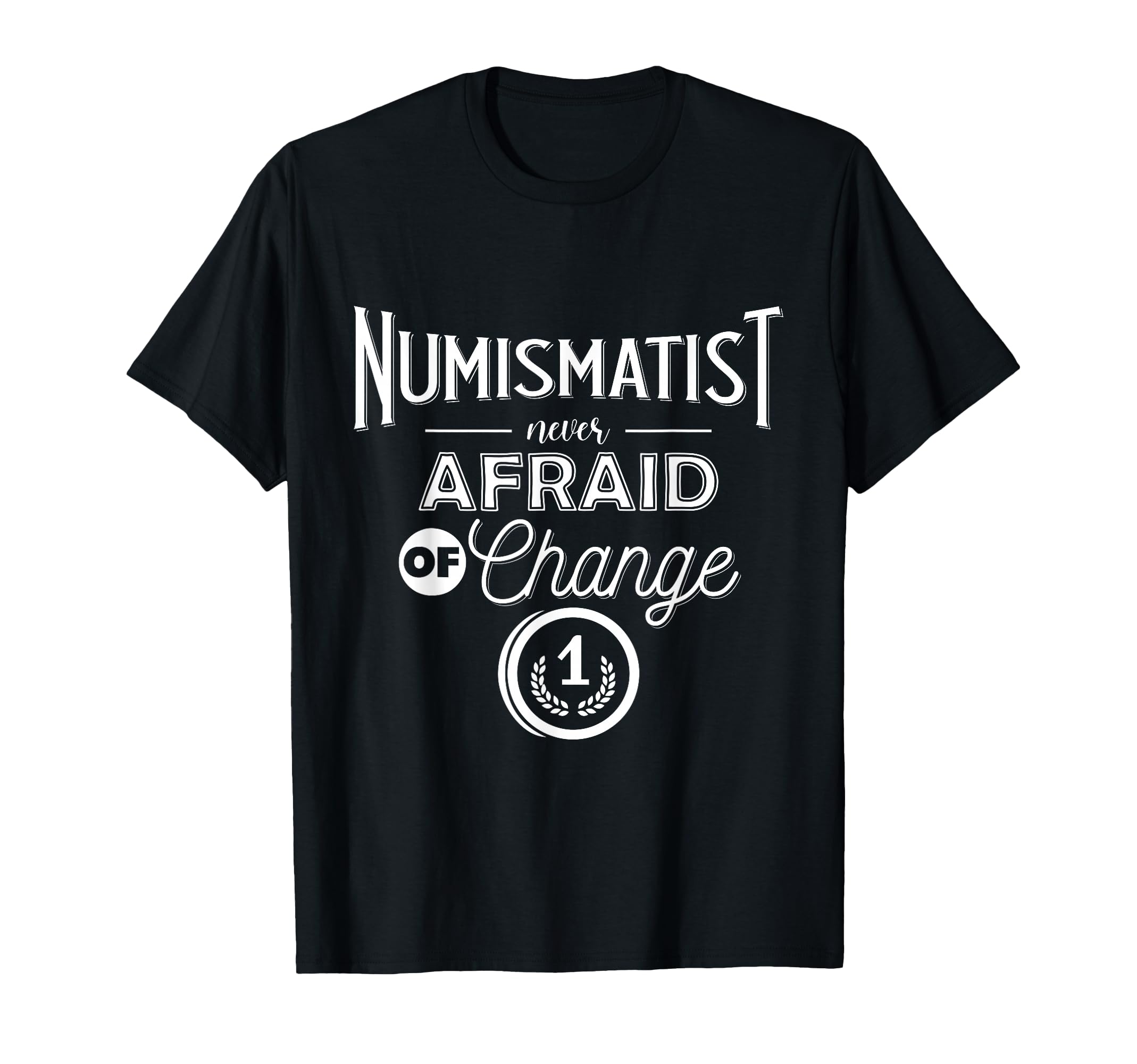 Numismatist Never Afraid Of Change Coin Collecting Apparel T-Shirt