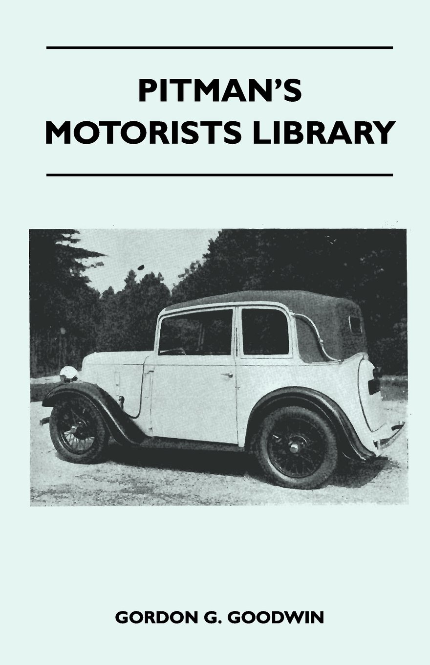 Pitman's Motorists Library - The Book of the Austin Seven - A Complete  Guide for Owners of All Models with Details of Changes in Design and  Equipment ...