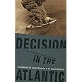 Decision in the Atlantic: The Allies and the Longest Campaign of the Second World War (New Perspectives on the Second World W