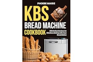 kbs bread machine cookbook: 350 Perfect Recipes for Effortless Baking with Your Bread Maker