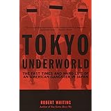 Tokyo Underworld: The Fast Times and Hard Life of an American Gangster in Japan