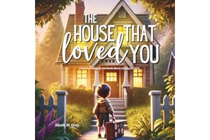 Moving Book for Kids | The House That Loved You | Positive & Optimistic Book About Moving For Toddlers & Young Children: Perfect Gift to Celebrate the ... Town or School | Helps Relieve Anxiety & Fear