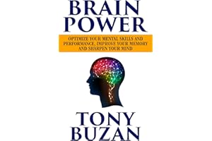 Brain Power: Optimize Your Mental Skills and Performance, Improve Your Memory and Sharpen Your Mind
