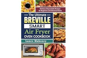 The Ultimate Breville Smart Air Fryer Oven Cookbook: Delicious Dependable Recipes for Beginners and Advanced Users
