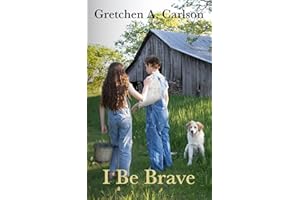 I Be Brave: A heartfelt story of a family broken by grief and a boy's search for home (Grit and Grace in the Heartland)