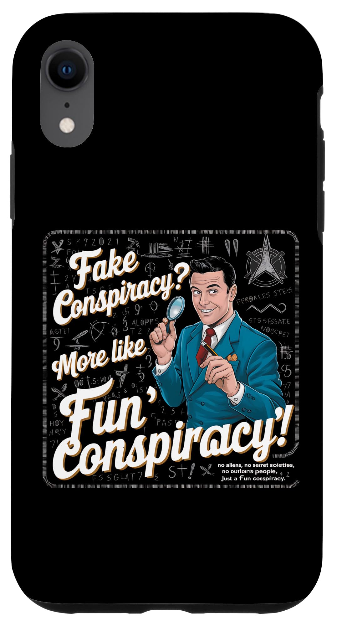 iPhone XR Fake Conspiracy More Like Fun Conspiracy Design Case