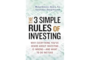 The 3 Simple Rules of Investing: Why Everything You've Heard About Investing Is Wrong��and What to Do Instead