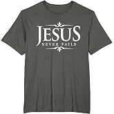 Jesus Never Fails - Christian Gospel Bible Sayings Tee Shirt T-Shirt