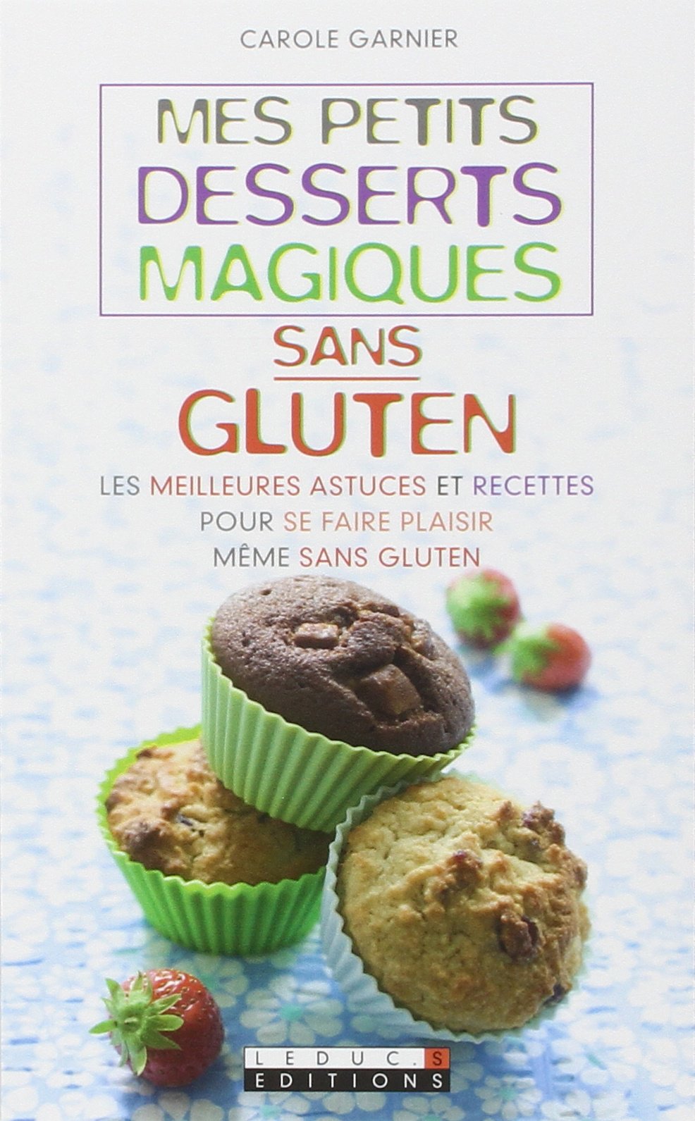 Amazon Fr Mes Petits Desserts Magiques Sans Gluten Garnier Carole Livres