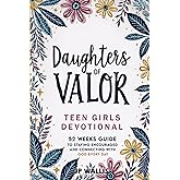 Daughters of Valor: Teen Girls Devotional: 52 Week Guide to Staying Encouraged and Connecting with God Every Day (Valor Devotionals)