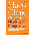 Mayo Clinic Guide to a Healthy Pregnancy, 3rd Edition: Evidence-Based Insight and Real-Life Tips for Expecting Parents, from