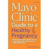 Mayo Clinic Guide to a Healthy Pregnancy, 3rd Edition: Evidence-Based Insight and Real-Life Tips for Expecting Parents, from the World’s Leading Medical Experts (Mayo Clinic Parenting Guides)