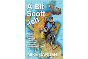A Bit Scott-ish: Pedalling through Scotland in search of Adventure, Nature and Lemon Drizzle Cake (Bike Ride Books)