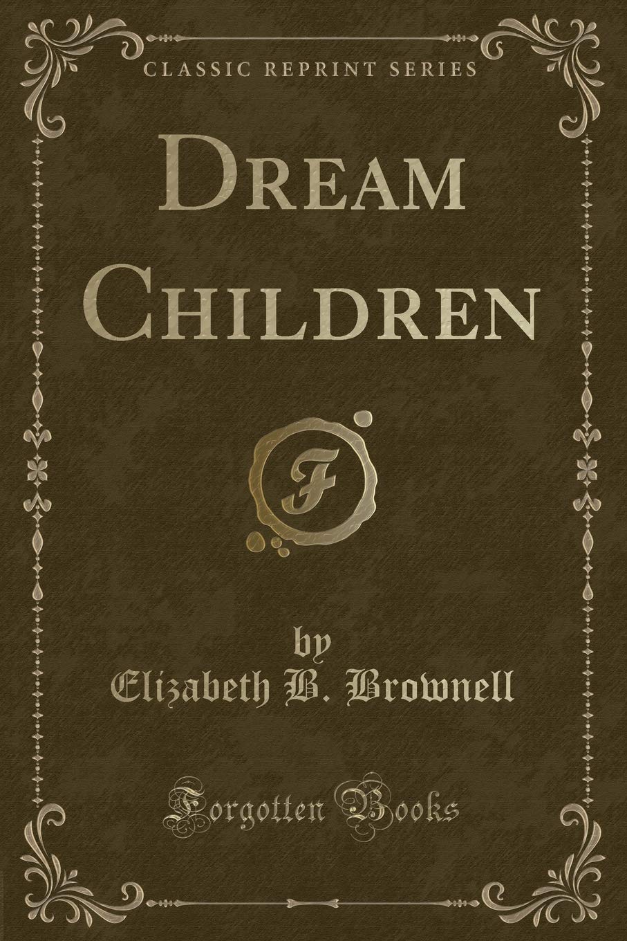 Buy Dream Children Classic Reprint Book Online At Low Prices In India Dream Children Classic Reprint Reviews Ratings Amazon In