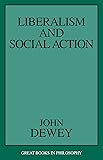 Liberalism and Social Action (Great Books in Philosophy)