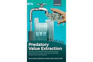 Predatory Value Extraction: How the Looting of the Business Enterprise Became the US Norm and How Sustainable Prosperity Can 
