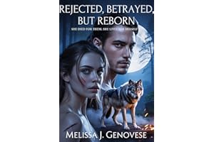 Rejected, Betrayed, but Reborn: She died for them, she lives for herself. (reborn after rejection werewolf romance)